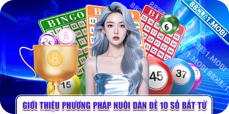 Giới thiệu phương pháp nuôi dàn đề 10 số bất tử