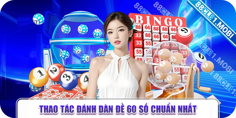 Thao tác đánh dàn đề 60 số chuẩn nhất