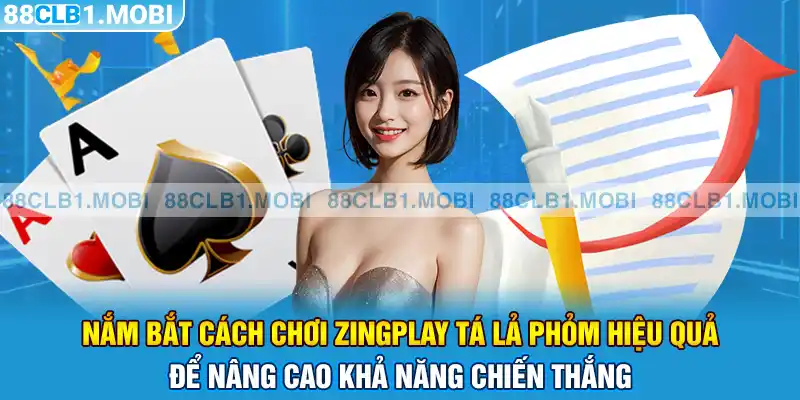 Nắm bắt cách chơi ZingPlay Tá Lả Phỏm hiệu quả để nâng cao khả năng chiến thắng 