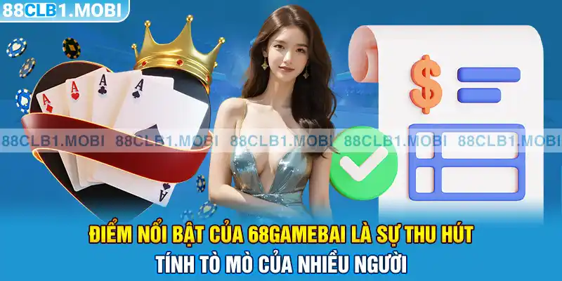 điểm nổi bật của 68gamebai là sự thu hút tính tò mò của nhiều người 