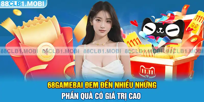 68gamebai đem đến nhiều những phần quà có giá trị cao 