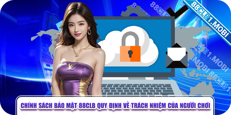 Chính sách bảo mật 88CLB quy định về trách nhiệm của người chơi