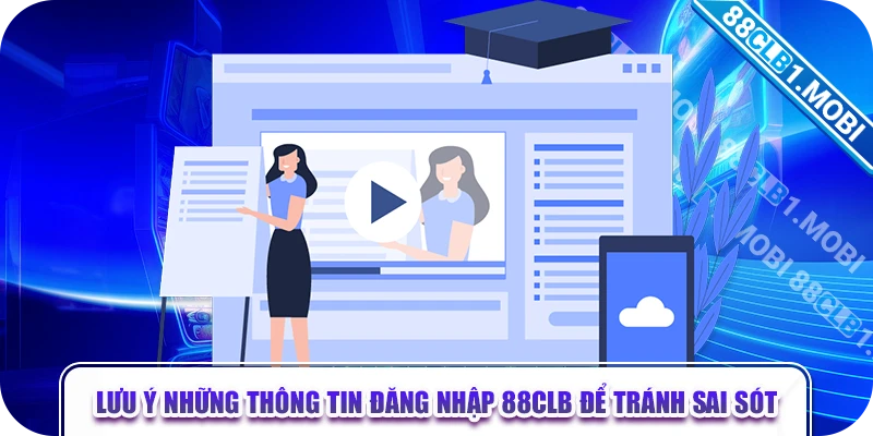 Lưu ý những thông tin đăng nhập 88CLB để tránh sai sót