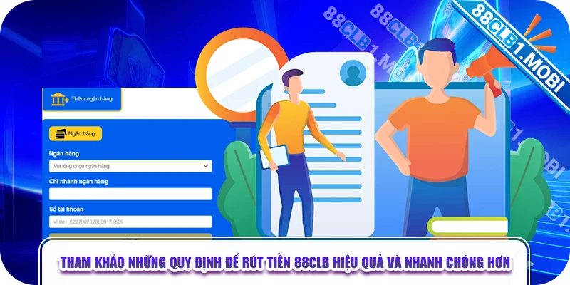 Tham khảo những quy định để rút tiền 88clb hiệu quả và nhanh chóng hơn 