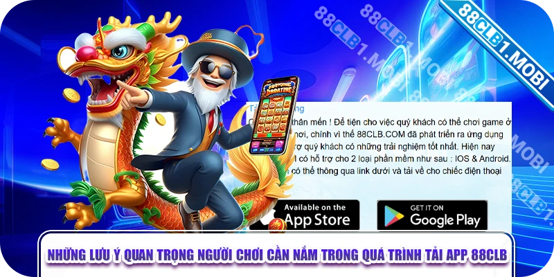 Những lưu ý quan trọng người chơi cần nắm trong quá trình tải app 88CLB