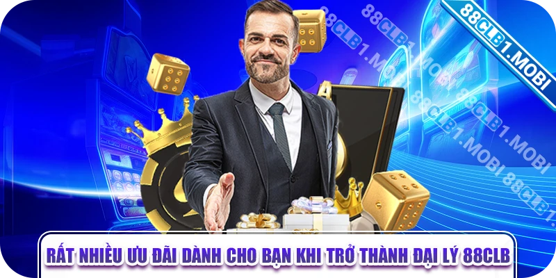 Rất nhiều ưu đãi dành cho bạn khi trở thành đại lý 88clb 