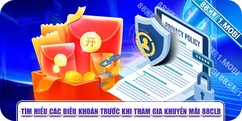 Tìm hiểu các điều khoản trước khi tham gia khuyến mãi 88CLB