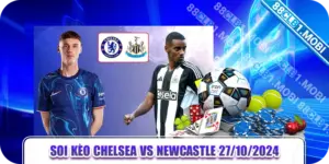 soi kèo Chelsea vs Newcastle 27/10/2024