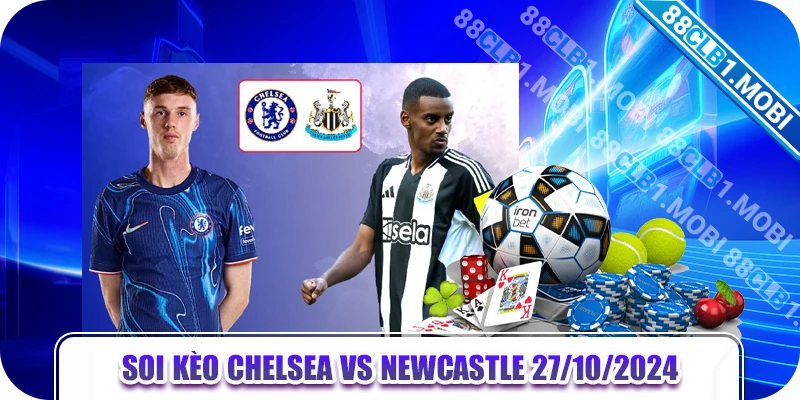 soi kèo Chelsea vs Newcastle 27/10/2024