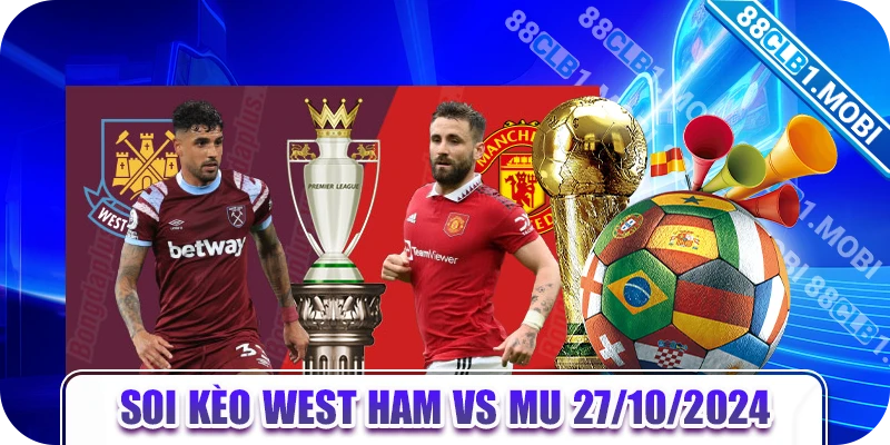 Soi kèo West Ham vs MU 27/10/2024