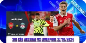 Soi Kèo Arsenal Vs Liverpool 27/10/2024