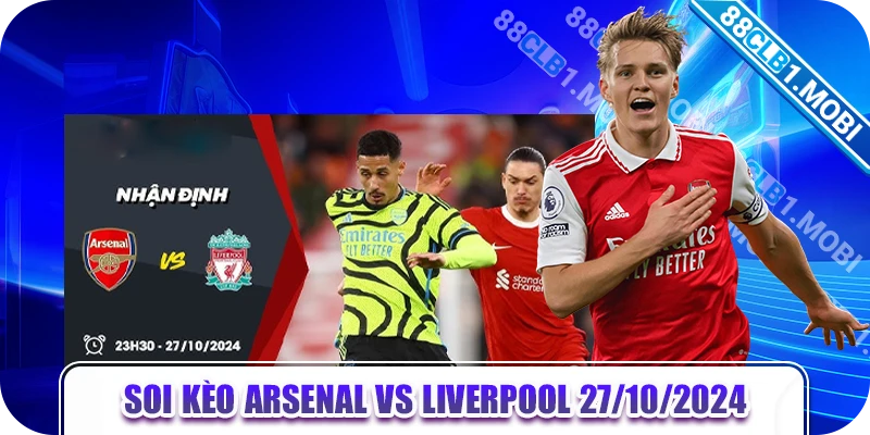 Soi Kèo Arsenal Vs Liverpool 27/10/2024