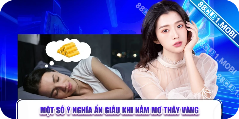 Một số ý nghĩa ẩn giấu khi nằm mơ thấy vàng